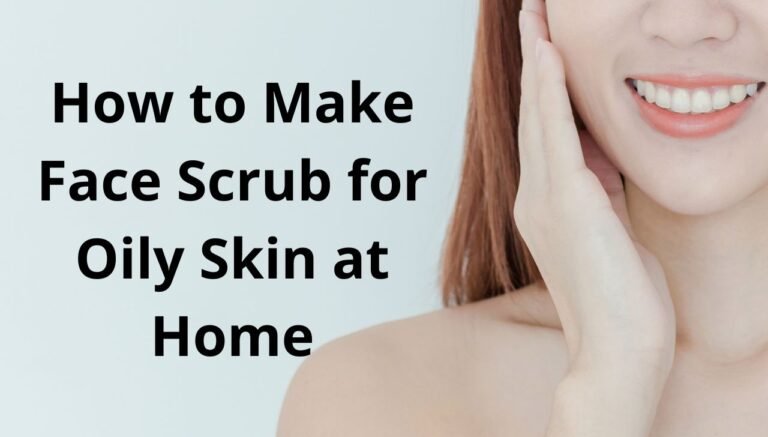 How to Make Face Scrub for Oily Skin at Home  ऑयली स्किन के लिए घर पर फेस स्क्रब कैसे बनाए